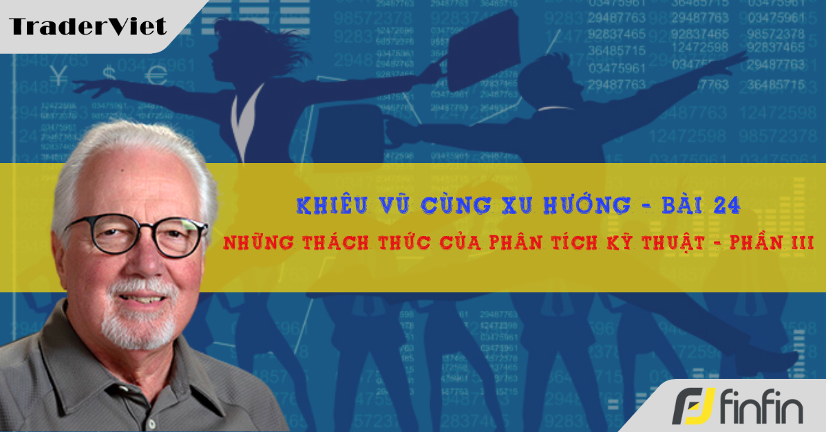 Khiêu vũ cùng xu hướng với chuyên gia Greg Morris (Bài 24): Những thách thức của phân tích kỹ thuật - Phần cuối