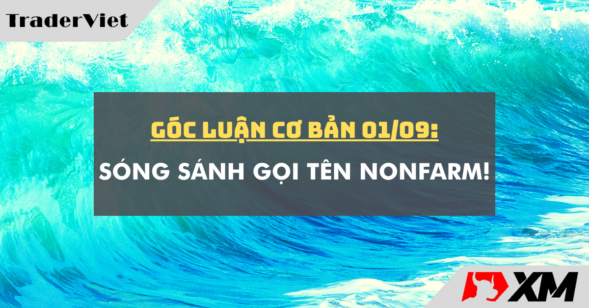 Góc luận Cơ bản 01/09: Sóng sánh gọi tên Nonfarm!