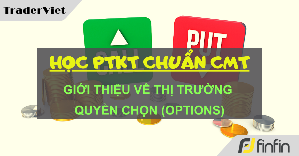 Học Phân tích Kỹ thuật chuẩn CMT (Hồi IV - Chương 24): Giới thiệu về thị trường Quyền chọn (Options)