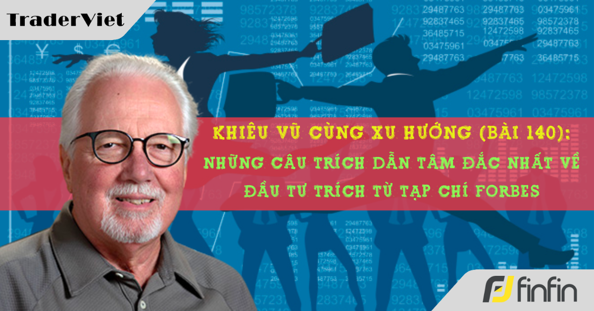 Khiêu vũ cùng xu hướng với chuyên gia Greg Morris (Bài 140): Những câu trích dẫn tâm đắc nhất về đầu tư từ tạp chí Forbes