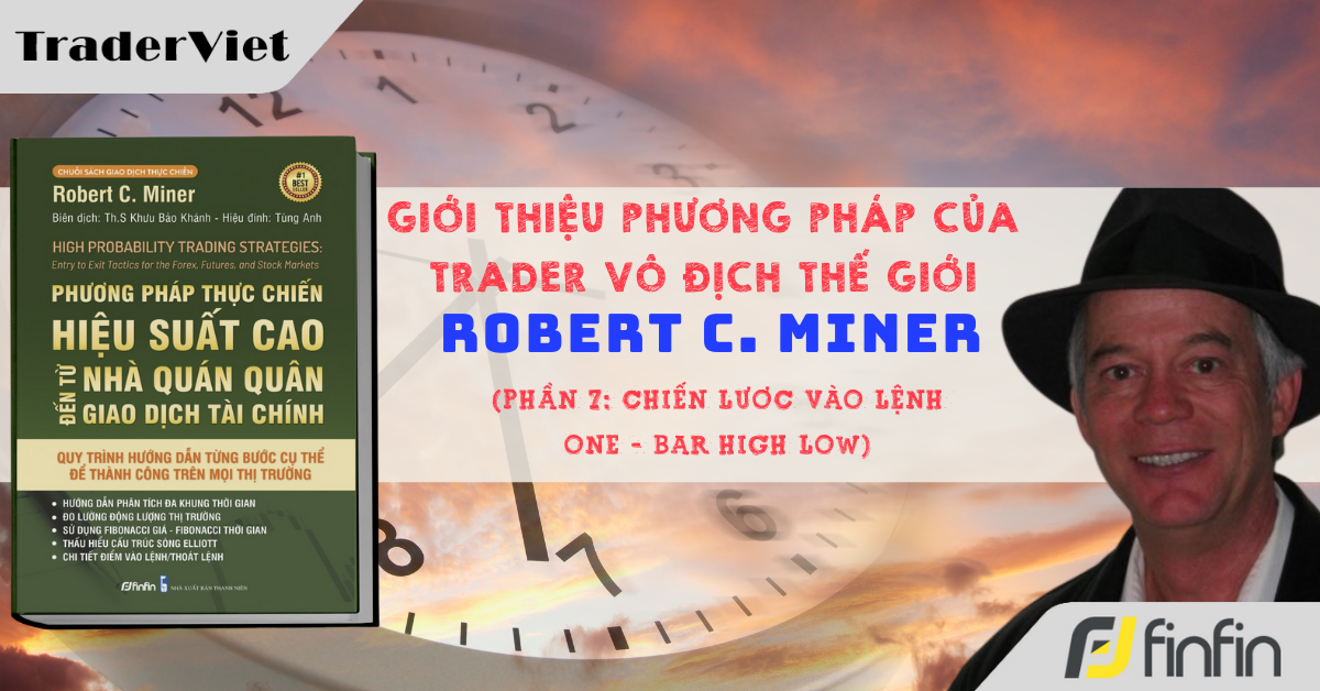 Phương pháp của trader vô địch thế giới Robert C.Miner (Phần 7): Chiến lược vào lệnh One - Bar High Low