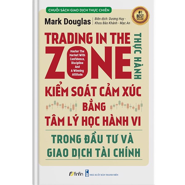 Trading in The Zone - Thực Hành Kiểm Soát Cảm Xúc bằng Tâm Lý Học Hành Vi trong Đầu Tư và Giao Dịch Tài Chính